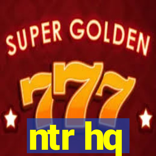 ntr hq